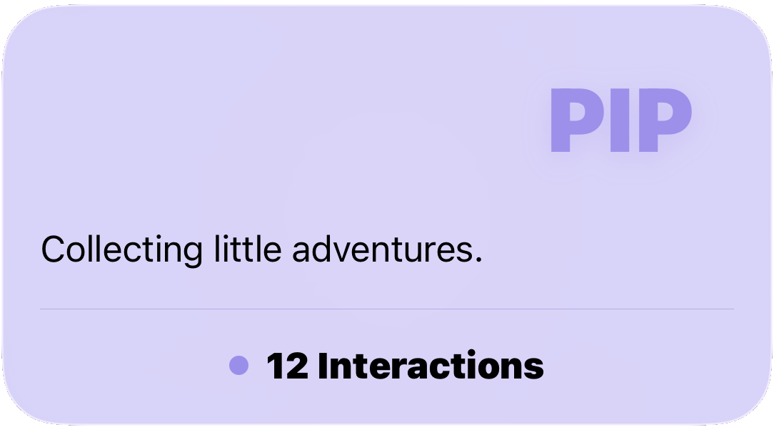 Pip: Collecting little adventures. 12 interactions.